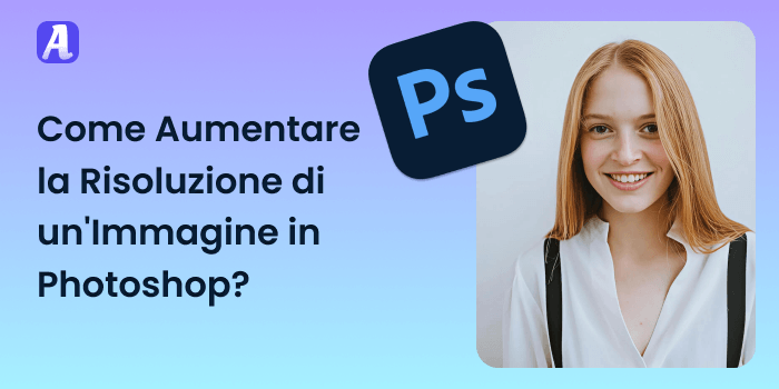 Come Aumentare la Risoluzione di un'Immagine in Photoshop_